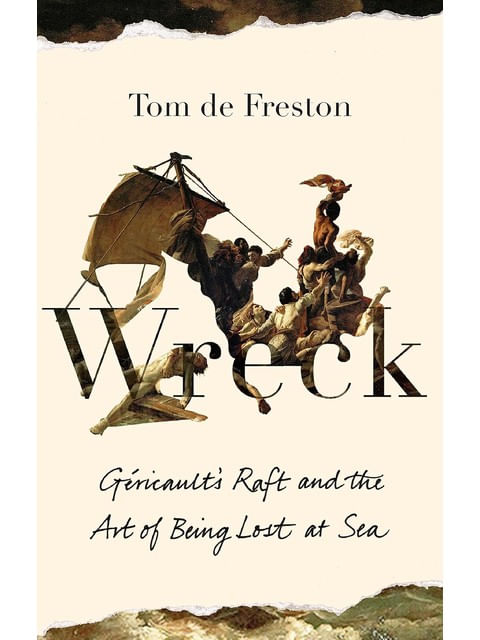 Capa do livro Wreck - Gericault’S Raft And The Art Of Being Lost At Sea de Tom de Freston