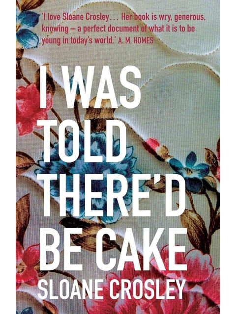 Capa do livro I Was Told There'D Be Cake de Sloane Crosley