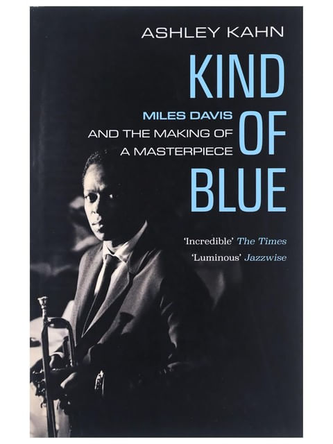 Capa do livro Kind Of Blue - Miles Davis And The Making Of a Masterpiece de Ashley Kahn