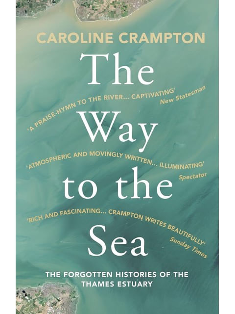 Capa de The Way To The Sea - The Forgotten Histories Of The Thames Estuary