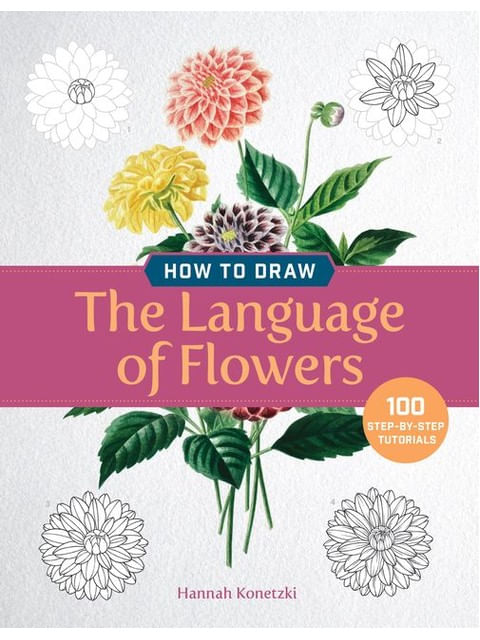 Capa do livro How To Draw The Language Of Flowers - 100 Step-By-Step Tutorials de Hannah Konetzki