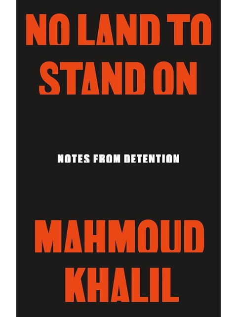 Capa do livro No Land To Stand On - Notes From Detention de Mahmoud Khalil