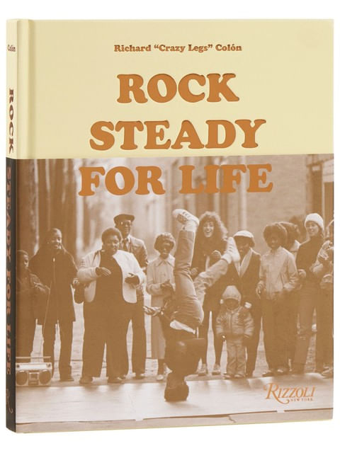 Capa do livro Rock Steady For Life - Bringing Breakdancing To The World de Richard Crazy Legs Colón