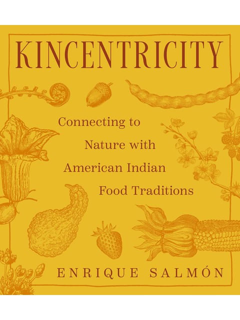 Capa do livro Kincentricity - Connecting To Nature With American Indian Food Traditions de Enrique Salmón