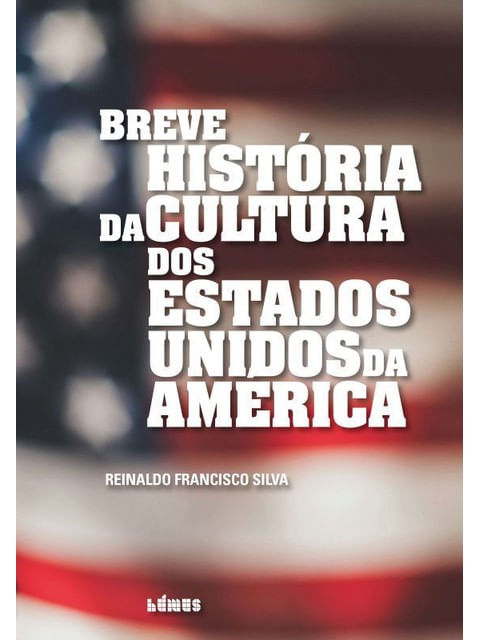 Capa do livro Breve História da Cultura dos Estados Unidos da América de Reinaldo Francisco Silva